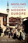 Greble, Emily Greble, Emily (Associate Professor of History and Greble, Emily (Associate Professor of History and Russian and East European Studies Greble - Muslims and the Making of Modern Europe