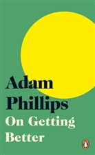 Adam Phillips, PHILLIPS ADAM - On Getting Better