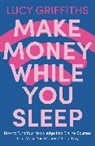 Lucy Griffiths - Make Money While You Sleep