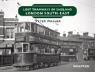 Peter Waller - Lost Tramways of England: London South East