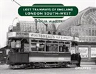 Peter Waller - Lost Tramways of England: London South West