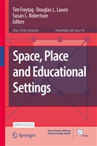 Tim Freytag, Dougla L Lauen, Douglas L Lauen, Susan L Robertson, Douglas L. Lauen, Susan L. Robertson - Space, Place and Educational Settings