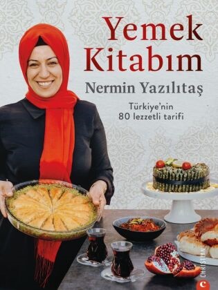 Nermin Yazilitas, Nermin Yazilitas, Nermin Yazilitaş, Nermin Yazılıtaş, Nina Loos, Nina Soentgerath - Yemek kitabim - Türkiye'nin 80 lezzetli tarifi