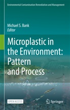 Michael S. Bank, Michae S Bank, Michael S Bank - Microplastic in the Environment: Pattern and Process