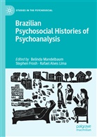 Rafael Alves Lima, Stephe Frosh, Stephen Frosh, Rafael Alves Lima, Belinda Mandelbaum - Brazilian Psychosocial Histories of Psychoanalysis