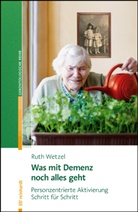 Ruth Wetzel - Was mit Demenz noch alles geht