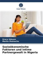Martin Ifeanacho, Grac Udoyen, Grace Udoyen - Sozioökonomische Faktoren und intime Partnergewalt in Nigeria