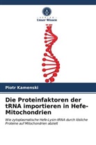 Piotr Kamenski - Die Proteinfaktoren der tRNA importieren in Hefe-Mitochondrien