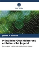 Jeanne A Lacourt, Jeanne A. Lacourt - Mündliche Geschichte und einheimische Jugend