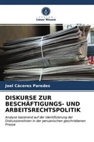 Joel Cáceres Paredes - DISKURSE ZUR BESCHÄFTIGUNGS- UND ARBEITSRECHTSPOLITIK
