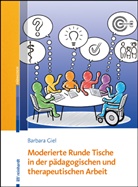 Barbar Giel, Barbara Giel, Ut Hellrung, Uta Hellrung, Andrea u a Liehs - Moderierte Runde Tische in der pädagogischen und therapeutischen Arbeit