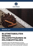 Shaista Jan - BLUTMETABOLITEN WIRKEN MILCHFETTSÄUREN IN MILCHBUFFFALOES