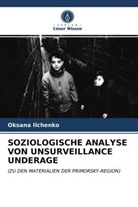 Oksana Ilchenko - SOZIOLOGISCHE ANALYSE VON UNSURVEILLANCE UNDERAGE