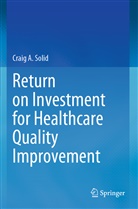 Craig A Solid, Craig A. Solid - Return on Investment for Healthcare Quality Improvement