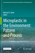 Michael S. Bank, Michae S Bank, Michael S Bank - Microplastic in the Environment: Pattern and Process