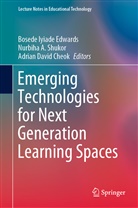 Nurbih A Shukor, Nurbiha A Shukor, Adrian David Cheok, Adrian David Cheok, Bosede Iyiade Edwards, Nurbiha A. Shukor - Emerging Technologies for Next Generation Learning Spaces