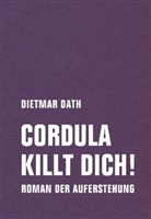 Dietmar Dath - Cordula killt dich! oder Wir sind doch nicht die Nemesis von jedem Pfeifenheini