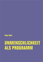 Peter Bierl - Unmenschlichkeit als Programm