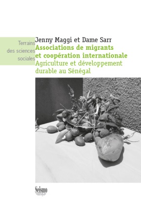 Dame Sarr,  Jenny Maggi, Jenny Maggi, SARR D. MAGGI J., SARR DA MAGGI JENNY, Dame Sarr - Associations de migrants et coopération internationale : agriculture et développement durable au Sénégal - MAGGI: Associations de migrants et coopér