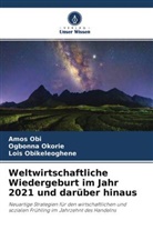 Amo Obi, Amos Obi, Lois Obikeleoghene, Ogbonn Okorie, Ogbonna Okorie - Weltwirtschaftliche Wiedergeburt im Jahr 2021 und darüber hinaus