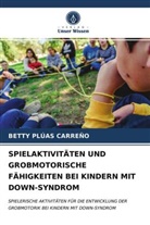 Betty Plúas Carreño - SPIELAKTIVITÄTEN UND GROBMOTORISCHE FÄHIGKEITEN BEI KINDERN MIT DOWN-SYNDROM