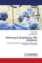 Arsalan Ansari, Sanjay Joshi, Bhupendra Mhatre - Defining & Simplifying TMJ Ankylosis