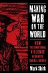 Mark Shirk - Making War on the World