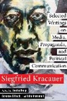 Siegfried Kracauer, Kracauer Siegfried, John Abromeit, Abromeit John, Graeme Gilloch, Gilloch Graeme... - Selected Writings on Media, Propaganda, and Political Communication