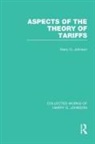 Harry Johnson - Aspects of the Theory of Tariffs (Collected Works of Harry Johnson)
