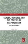 Ashlee Gore - Gender, Homicide, and the Politics of Responsibility