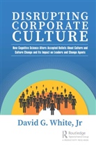 David G. White, Jr White, David G. White Jr - Disrupting Corporate Culture