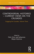 Felix Meyer-Hamme Hinz, Felix Hinz, Johannes Meyer-Hamme - Controversial Histories Current Views on the Crusades