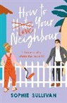 Sophie Sullivan - How to Love Your Neighbour