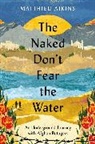 Matthieu Aikins - The Naked Don't Fear the Water
