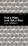 A a Whitman, A. A. Whitman, A.A. Whitman - Not a Man, and Yet a Man