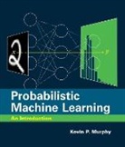 Kevin P. Murphy, Kevin P Murphy, Kevin P. Murphy - Probabilistic Machine Learning