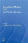 David S Areford, David S. Areford, David S. Rowe Areford, David S. Areford, Nina A. Rowe - Excavating the Medieval Image