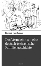 Konrad Namberger - Das Vermächtnis - eine deutsch-tschechische Familiengeschichte