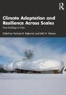 Nicholas B. Holmes Rajkovich, Nicholas Holmes Rajkovich, Seth H Holmes, Seth H. Holmes, Nicholas Rajkovich, Nicholas B Rajkovich... - Climate Adaptation and Resilience Across Scales