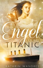 Kathrin Wandres - Ein Engel für die Titanic
