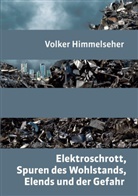 Volker Himmelseher - Elektroschrott, Spuren des Wohlstands, Elends und der Gefahr