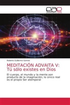 Roberto Guillermo Gomes - MEDITACIÓN ADVAITA V: Tú sólo existes en Dios