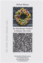 Michael Weisser - Der Riensberger Friedhof in Bremen 1811-2021 - Die Liebe höret nimmer auf