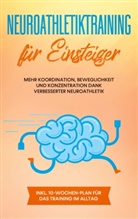 Sebastian Borchert - Neuroathletiktraining für Einsteiger: Mehr Koordination, Beweglichkeit und Konzentration dank verbesserter Neuroathletik - inkl. 10-Wochen-Plan für das Training im Alltag