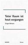Gregor Akmann - Toter Raum ist heut vergangen