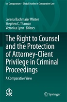 Lorena Bachmaier Winter, Stephe C Thaman, Stephen C Thaman, Veronica Lynn, Stephen C. Thaman - The Right to Counsel and the Protection of Attorney-Client Privilege in Criminal Proceedings