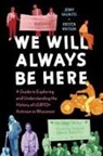 Jenny Kalvaitis, Kristen Whitson - We Will Always Be Here: A Guide to Exploring and Understanding the History of LGBTQ+ Activism in Wisconsin
