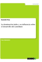 Dominik Prinz - La dominación árabe y su influencia sobre el desarrollo del castellano