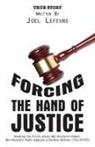Joel Lefevre, Erika Lefevre - Forcing the Hand of Justice
