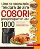 Honeri Davis - Libro de cocina de la freidora de aire Cosori para principiantes 2021